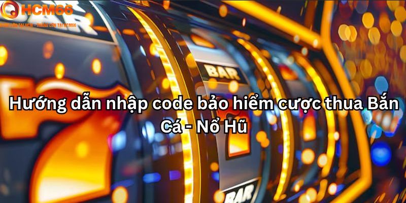 Bảo hiểm cược thua Bắn Cá - Nổ Hũ - cách sử dụng